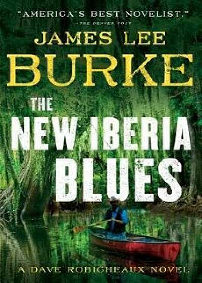 The New Iberia Blues: A Dave Robicheaux Novel, Hardcover/James Lee Burke