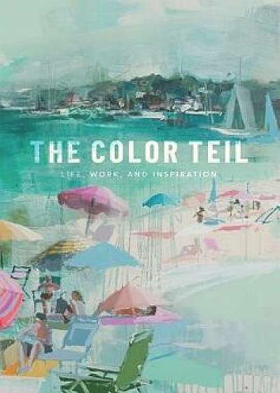 The Color Teil: Life, Work, and Inspiration, Hardcover/Teil Duncan