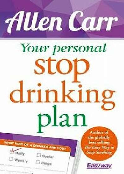 Your Personal Stop Drinking Plan: The Revolutionary Method for Quitting Alcohol, Paperback/Allen Carr