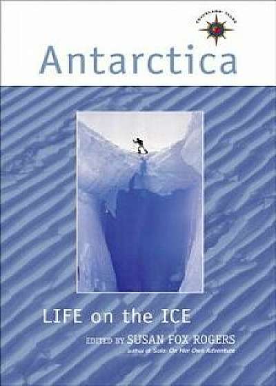 Antarctica: Life on the Ice, Paperback/Susan Fox Rogers