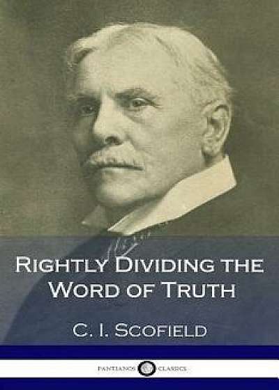 Rightly Dividing the Word of Truth, Paperback/C. I. Scofield