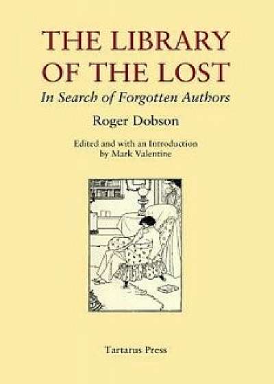 The Library of the Lost: In Search of Forgotten Authors, Paperback/Mark Valentine