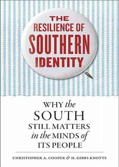 The Resilience of Southern Identity: Why the South Still Matters in the Minds of Its People, Paperback/Christopher A. Cooper