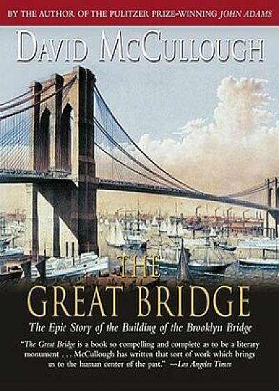 The Great Bridge: The Epic Story of the Building of the Brooklyn Bridge/David McCullough