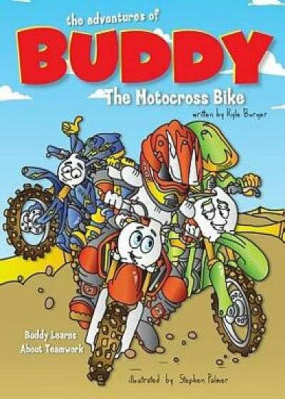 The Adventures of Buddy the Motocross Bike: Buddy Learns Teamwork, Paperback/Kyle Burger