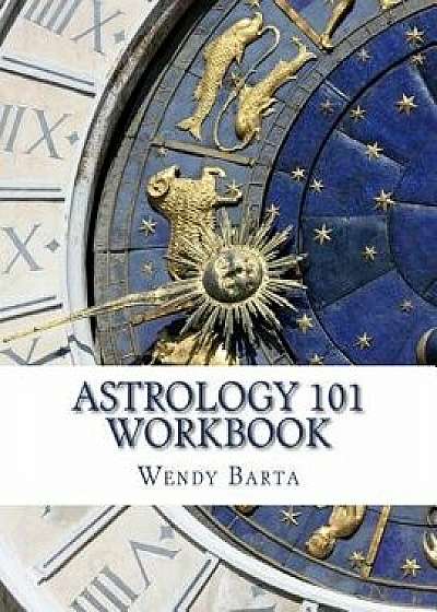 Coperta cărții Astrology 101 Workbook, Paperback/Wendy Barta