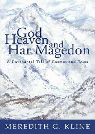 God, Heaven, and Har Magedon, Paperback/Meredith G. Kline