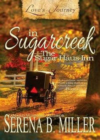 Love's Journey in Sugarcreek: The Sugar Haus Inn, Paperback/Serena B. Miller