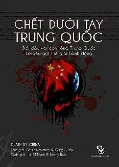 Chet Duoi Tay Trung Quoc: Doi Dau Voi Conrong Trung Quoc - Loi Keu Goi the Gioi Hanh Dong, Paperback/Peter Navarro &. Greg Autry