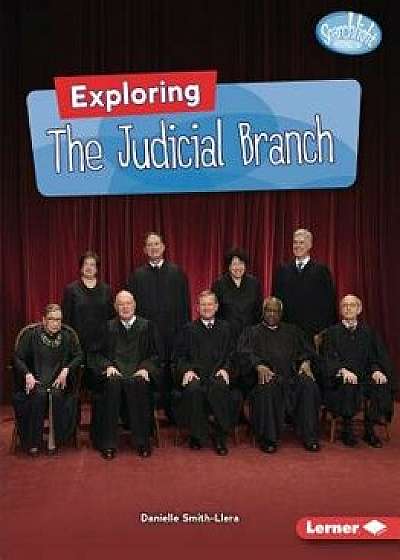 Exploring the Judicial Branch, Paperback/Danielle Smith-Llera