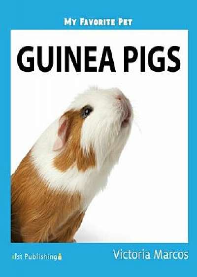 My Favorite Pet: Guinea Pigs, Paperback/Victoria Marcos