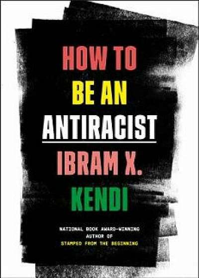 How to Be an Antiracist, Hardcover/Ibram X. Kendi