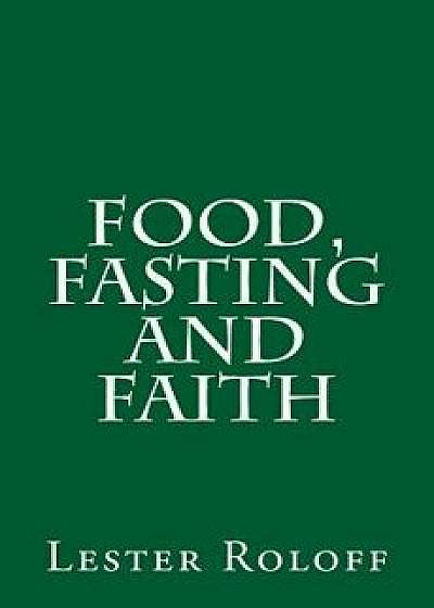 Food, Fasting and Faith, Paperback/Lester Roloff