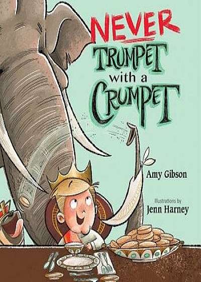 Never Trumpet with a Crumpet, Hardcover/Amy Gibson