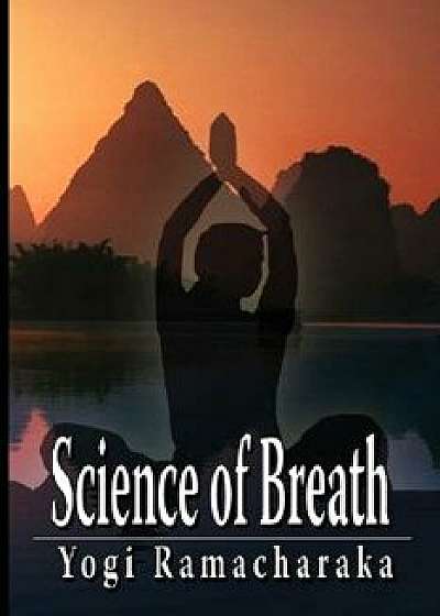 Science of Breath, Paperback/Yogi Ramacharaka