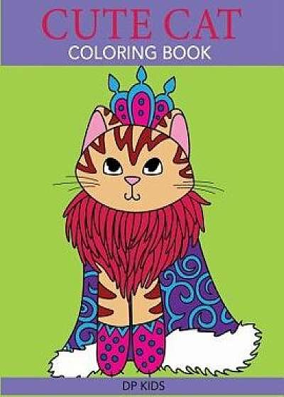 Cute Cat Coloring Book: A Cute Coloring Book for Girls, Boys, and Cat Lovers, Paperback/Dp Kids