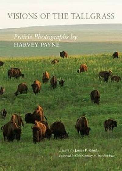 Visions of the Tallgrass: Prairie Photographs by Harvey Payne, Hardcover/James P. Ronda