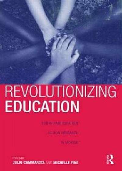 Revolutionizing Education: Youth Participatory Action Research in Motion, Paperback/Julio Cammarota