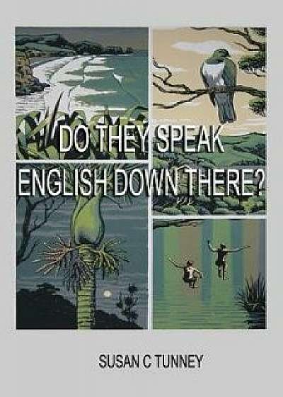 Coperta cărții Do They Speak English Down There?: From Duct Tape to Number 8 Wire, Paperback/Susan C. Tunney