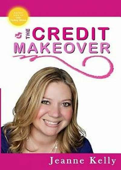 The Credit Makeover/Jeanne Kelly