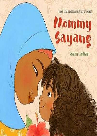 Mommy Sayang: Pixar Animation Studios Artist Showcase, Hardcover/Rosana Sullivan