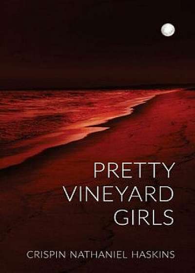 Pretty Vineyard Girls: A Martha's Vineyard Mystery, Paperback/MR Crispin Nathaniel Haskins