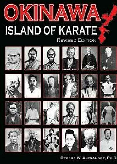 Okinawa Island of Karate, Paperback/George Alexander