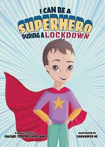I Can Be a Superhero During a Lockdown, Paperback/Rachel R. Tepfer Copeland