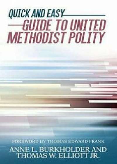 Quick and Easy Guide to United Methodist Polity, Paperback/Anne L. Burkholder