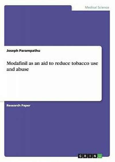Modafinil as an Aid to Reduce Tobacco Use and Abuse, Paperback/Joseph Parampathu