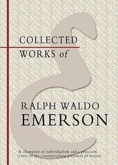 Collected Works of Ralph Waldo Emerson, Paperback/Ralph Waldo Emerson