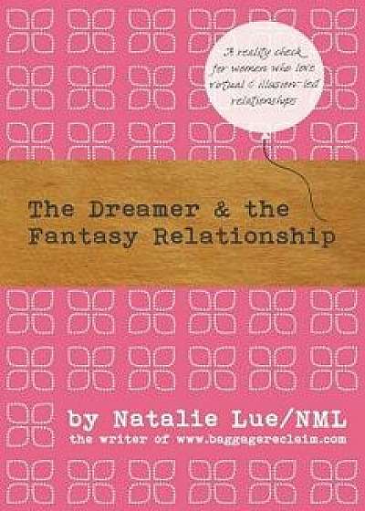 The Dreamer and the Fantasy Relationship, Paperback/Natalie Lue