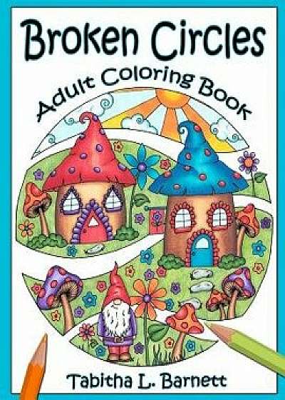 Broken Circles: Adult Coloring Book, Paperback/Tabitha L. Barnett