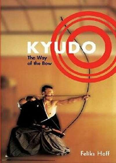 Kyudo: The Way of the Bow, Paperback/Feliks Hoff