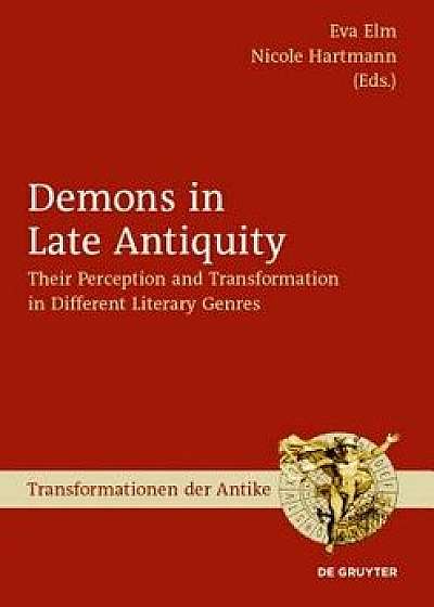 Demons in Late Antiquity: Their Perception and Transformation in Different Literary Genres, Hardcover/Eva Elm