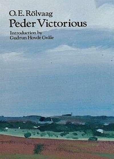 Peder Victorious: A Tale of the Pioneers Twenty Years Later, Paperback/O. E. Rolvaag