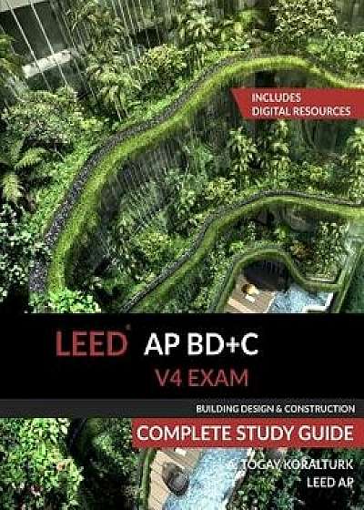 Leed AP Bd+c V4 Exam Complete Study Guide (Building Design & Construction), Paperback/A. Togay Koralturk