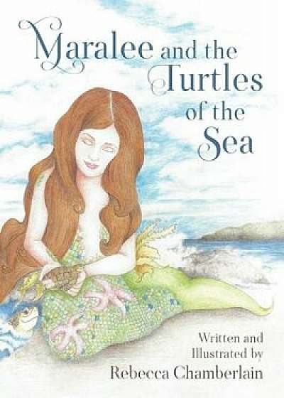 Maralee and the Turtles of the Sea, Hardcover/Rebecca Chamberlain