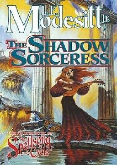 The Shadow Sorceress: The Fourth Book of the Spellsong Cycle, Paperback/L. E. Modesitt