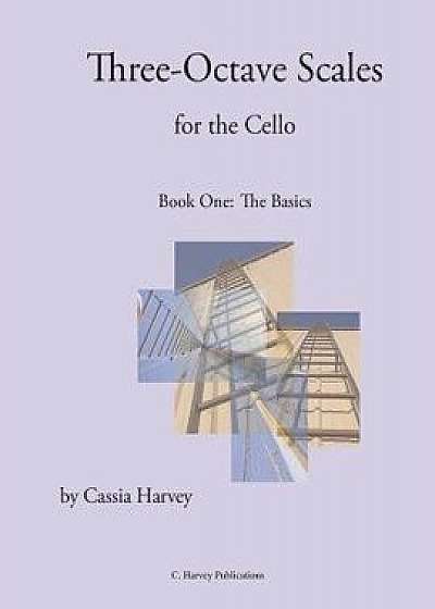 Three-Octave Scales for the Cello, Book One, Paperback/Cassia Harvey
