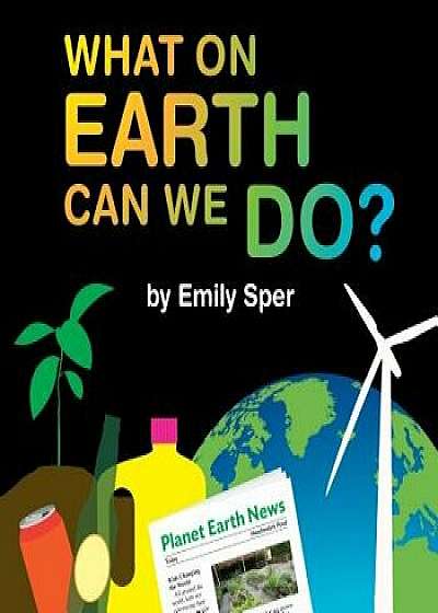 What on Earth Can We Do?, Paperback/Emily Sper