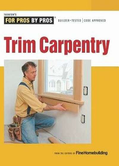 Trim Carpentry, Paperback/Fine Homebuilding