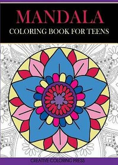 Mandala Coloring Book for Teens: Get Creative, Relax, and Have Fun with Meditative Mandalas, Paperback/Creative Coloring