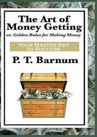 The Art of Money Getting, Hardcover/P. T. Barnum