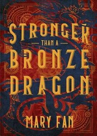 Stronger Than a Bronze Dragon, Hardcover/Mary Fan