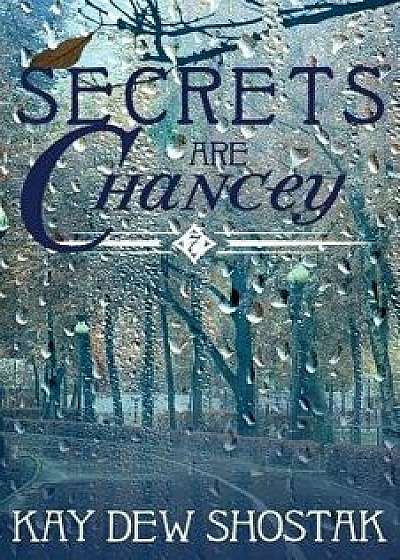 Coperta cărții Secrets are Chancey, Paperback/Kay Dew Shostak de Kay Dew Shostak