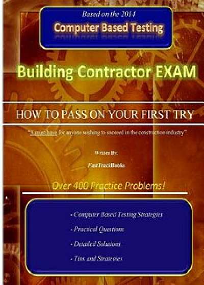 Building Contractor Exam How to Pass on Your First Try!, Paperback/Fasttrack Books