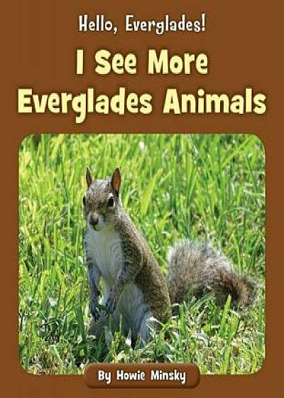 I See More Everglades Animals, Paperback/Howie Minsky