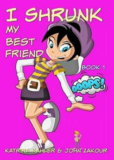 I Shrunk My Best Friend! - Book 1 - Ooops!, Paperback/John Zakour