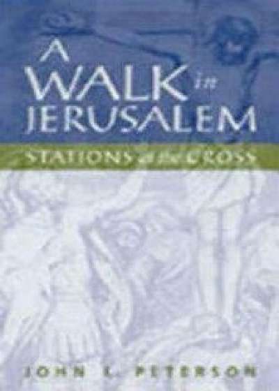 Walk in Jerusalem, Paperback/John L. Peterson